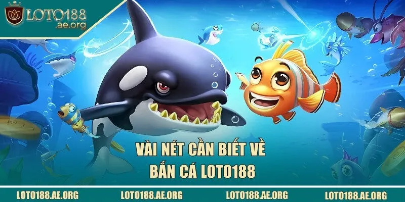 Giới thiệu về bắn cá LOTO188