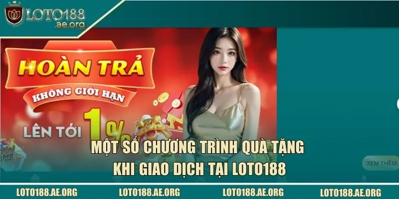 Một số chương trình quà tặng khi giao dịch tại LOTO188
