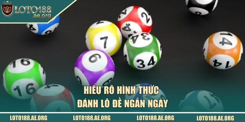 Hiểu rõ hình thức đánh lô đề ngắn ngày