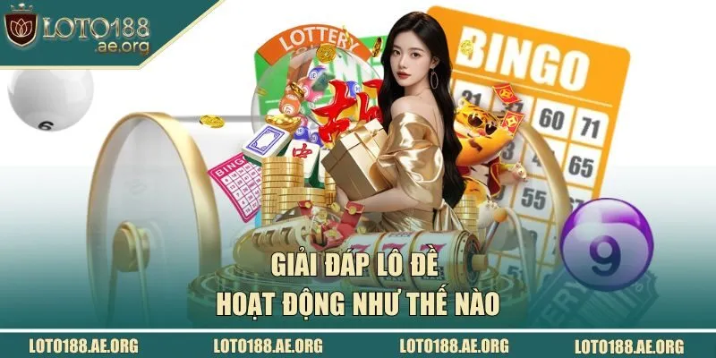 Giải đáp lô đề hoạt động như thế nào