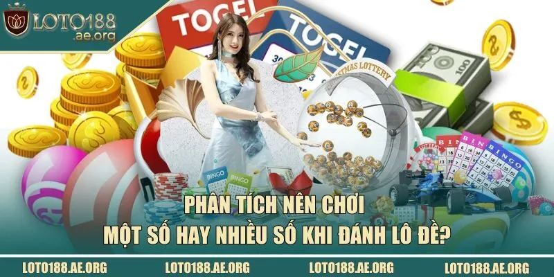 Nên chơi một số hay nhiều số khi đánh lô đề