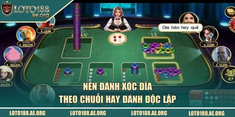 Nên đánh xóc đĩa theo chuỗi hay đánh độc lập