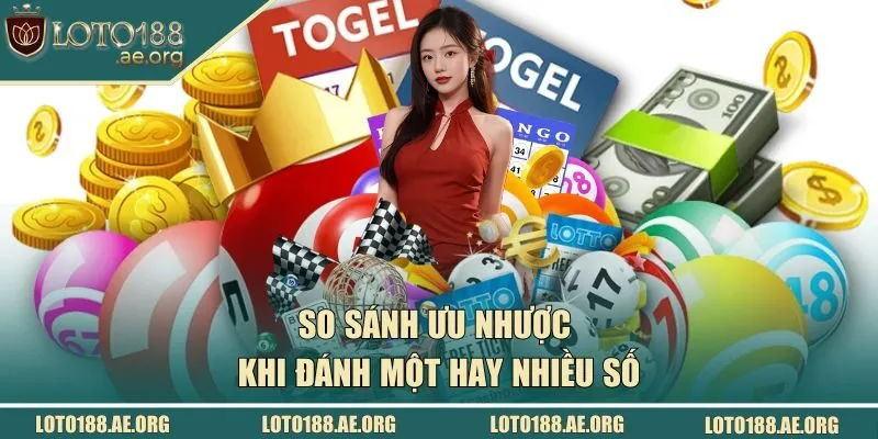 So sánh ưu nhược khi đánh một hay nhiều số